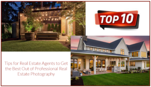Read more about the article Top 10 Tips for Real Estate Agents to Get the Best Out of Professional Real Estate Photography