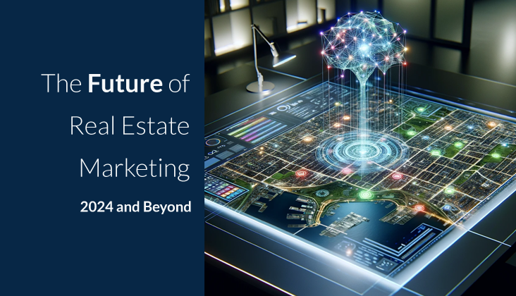The Future of Real Estate Marketing, 2024 and Beyond